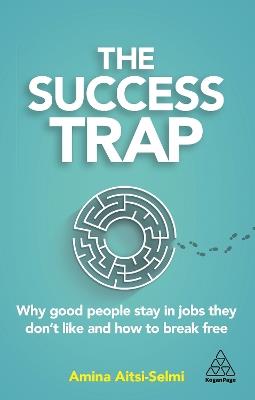 The Success Trap: Why Good People Stay in Jobs They Don't Like and How to Break Free - Amina Aitsi-Selmi - cover