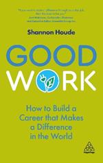 Good Work: How to Build a Career that Makes a Difference in the World