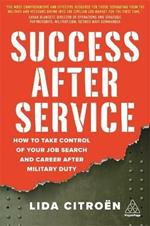 Success After Service: How to Take Control of Your Job Search and Career After Military Duty