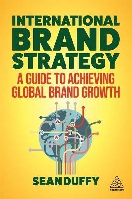 International Brand Strategy: A Guide to Achieving Global Brand Growth - Sean Duffy - cover