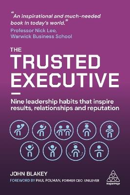 The Trusted Executive: Nine Leadership Habits that Inspire Results, Relationships and Reputation - John Blakey - cover