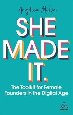 She Made It: The Toolkit for Female Founders in the Digital Age - Angelica Malin - cover