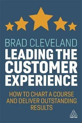 Leading the Customer Experience: How to Chart a Course and Deliver Outstanding Results - Brad Cleveland - cover