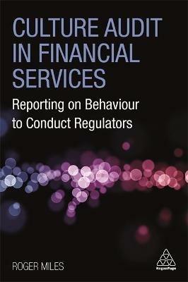Culture Audit in Financial Services: Reporting on Behaviour to Conduct Regulators - Roger Miles - cover