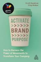 Activate Brand Purpose: How to Harness the Power of Movements to Transform Your Company