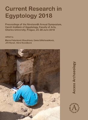 Current Research in Egyptology 2018: Proceedings of the Nineteenth Annual Symposium, Czech Institute of Egyptology, Faculty of Arts, Charles University, Prague, 25–28 June 2018 - cover