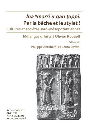 Par la bêche et le stylet! Cultures et sociétés syro-mésopotamiennes: Mélanges offerts à Olivier Rouault - cover