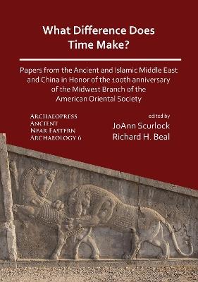 What Difference Does Time Make? Papers from the Ancient and Islamic Middle East and China in Honor of the 100th Anniversary of the Midwest Branch of the American Oriental Society - cover