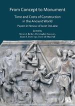 From Concept to Monument: Time and Costs of Construction in the Ancient World: Papers in Honour of Janet DeLaine