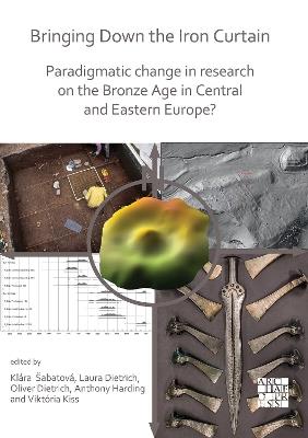 Bringing Down the Iron Curtain: Paradigmatic Change in Research on the Bronze Age in Central and Eastern Europe? - cover