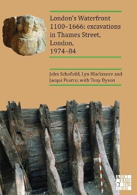 London’s Waterfront 1100–1666: Excavations in Thames Street, London, 1974–84 - John Schofield,Lyn Blackmore,Jacqui Pearce - cover