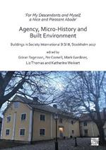 ‘For My Descendants and Myself, a Nice and Pleasant Abode’ – Agency, Micro-history and Built Environment: Buildings in Society International BISI III, Stockholm 2017