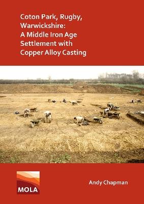 Coton Park, Rugby, Warwickshire: A Middle Iron Age Settlement with Copper Alloy Casting - Andy Chapman - cover