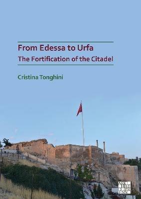 From Edessa to Urfa: The Fortification of the Citadel - Cristina Tonghini - cover