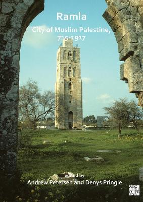Ramla: City of Muslim Palestine, 715-1917: Studies in History, Archaeology and Architecture - cover