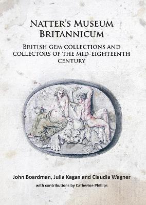 Natter’s Museum Britannicum: British gem collections and collectors of the mid-eighteenth century - John Boardman,Julia Kagan,Claudia Wagner - cover