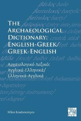 The Archaeological Dictionary: English-Greek/Greek-English - Nikos Koutsoumpos - cover