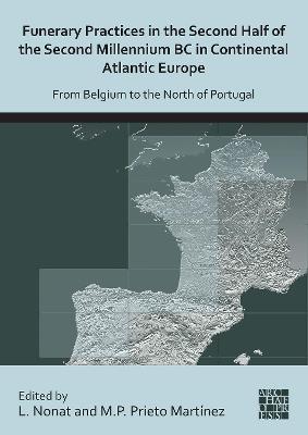 Funerary Practices in the Second Half of the Second Millennium BC in Continental Atlantic Europe: From Belgium to the North of Portugal - cover