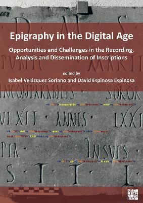 Epigraphy in the Digital Age: Opportunities and Challenges in the Recording, Analysis and Dissemination of Inscriptions - cover
