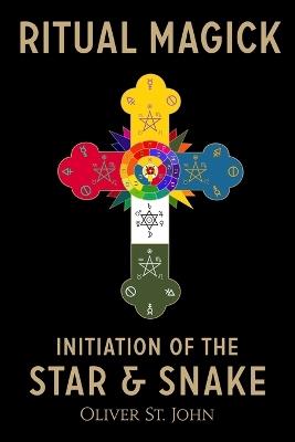 Ritual Magick-Initiation of the Star and Snake - Oliver St John - cover