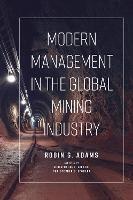 Modern Management in the Global Mining Industry - Robin G. Adams - cover