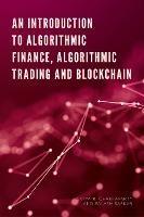 An Introduction to Algorithmic Finance, Algorithmic Trading and Blockchain - Satya Chakravarty,Palash Sarkar - cover