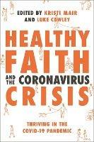 Healthy Faith and the Coronavirus Crisis: Thriving in the Covid-19 Pandemic - NT Wright,Krish Kandiah,Kate Wharton - cover