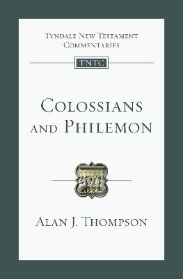 Colossians and Philemon: An Introduction and Commentary - Alan J. Thompson - cover
