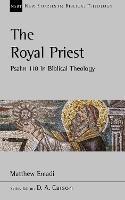 The Royal Priest: Psalm 110 In Biblical Theology