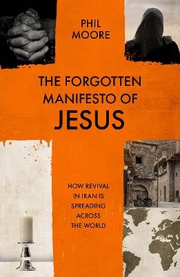 The Forgotten Manifesto of Jesus: How revival in Iran is spreading across the world - Phil Moore - cover