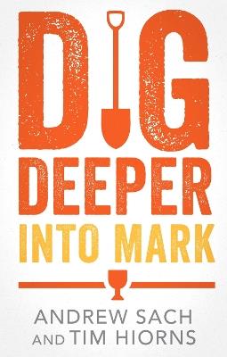 Dig Deeper Into Mark - Andrew Sach,Tim Hiorns - cover