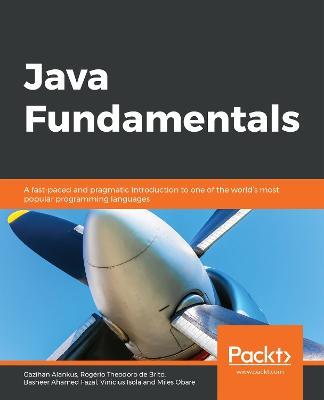 Java Fundamentals: A fast-paced and pragmatic introduction to one of the world's most popular programming languages - Gazihan Alankus,Rogerio Theodoro de Brito,Basheer Ahamed Fazal - cover