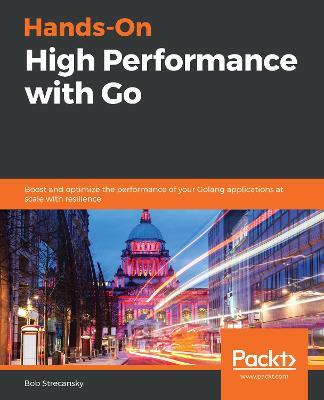 Hands-On High Performance with Go: Boost and optimize the performance of your Golang applications at scale with resilience - Bob Strecansky - cover