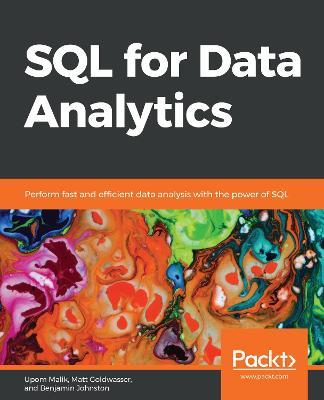 SQL for Data Analytics: Perform fast and efficient data analysis with the power of SQL - Upom Malik,Matt Goldwasser,Benjamin Johnston - cover