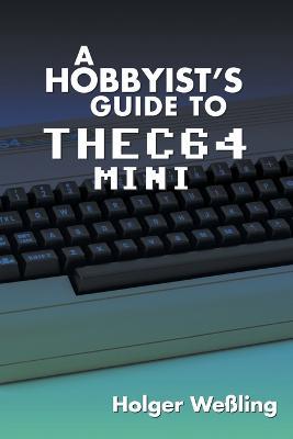 A Hobbyist's Guide to THEC64 Mini - Holger Wessling - cover