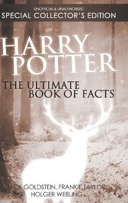 Harry Potter: The Ultimate Book of Facts: Special Collector's Edition - Jack Goldstein,Frankie Taylor,Holger Weßling - cover