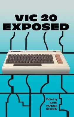 VIC 20 Exposed - John Vander Reyden - cover