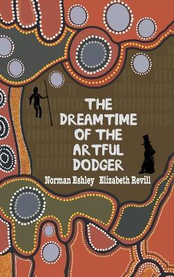 The Dreamtime of the Artful Dodger - Norman Eshley,Elizabeth Revill - cover