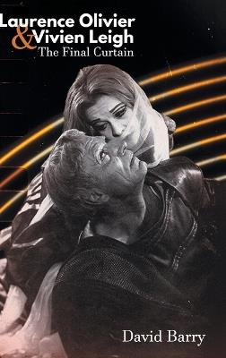 Laurence Olivier & Vivien Leigh: The Final Curtain - David Barry - cover