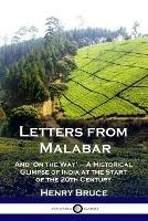 Letters from Malabar: And 'On the Way' - A Historical Glimpse of India at the Start of the 20th Century - Henry Bruce - cover