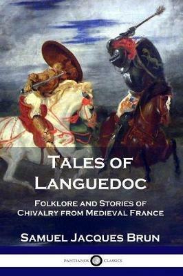 Tales of Languedoc: Folklore and Stories of Chivalry from Medieval France - Samuel Jacques Brun - cover