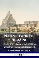 Nineveh and Its Remains: With an account of a visit to the Chaldaean Christians of Kurdistan, and the Yezidis, or devil-worshippers; and an enquiry into the manners and arts of the ancient Assyrians - Austen Henry Layard - cover