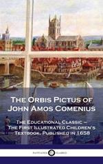 Orbis Pictus of John Amos Comenius: The Educational Classic - The First Illustrated Children's Textbook, Published in 1658