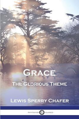 Grace: The Glorious Theme - Lewis Sperry Chafer - cover