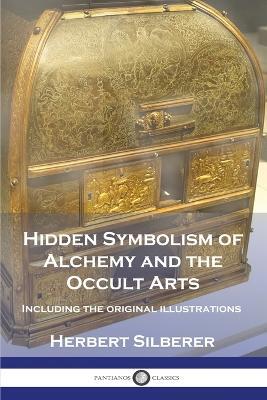 Hidden Symbolism of Alchemy and the Occult Arts: Including the original illustrations - Herbert Silberer - cover