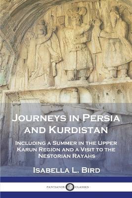 Journeys in Persia and Kurdistan: Including a Summer in the Upper Karun Region and a Visit to the Nestorian Rayahs - Isabella L Bird - cover
