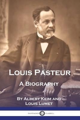 Louis Pasteur: A Biography - Albert Keim,Louis Lumet - cover