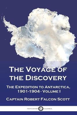 The Voyage of the Discovery: The Expedition to Antarctica, 1901-1904 - Volume I - Captain Robert Falcon Scott - cover