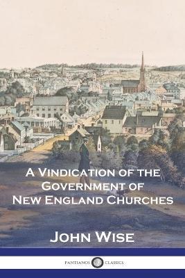 A Vindication of the Government of New England Churches - John Wise - cover