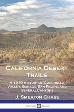 California Desert Trails: A 1919 History of Coachella Valley, Borego, San Felipe, and Several Canyons